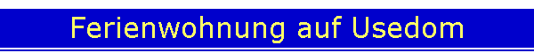 Ferienwohnung auf Usedom